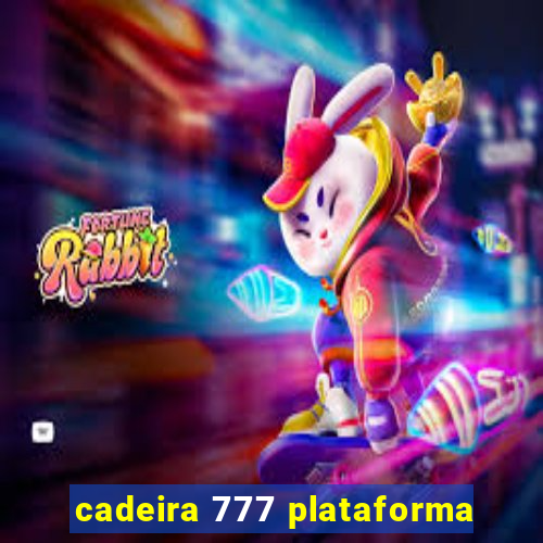 cadeira 777 plataforma