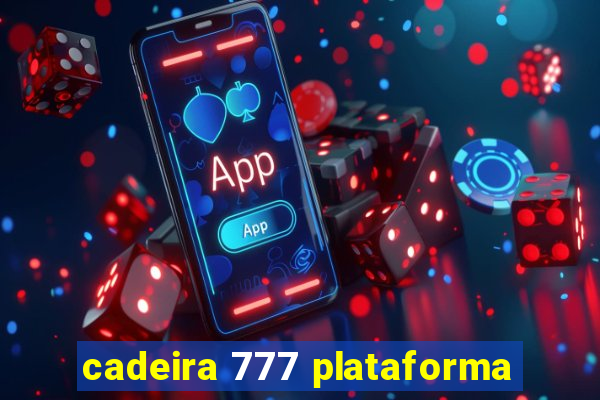 cadeira 777 plataforma