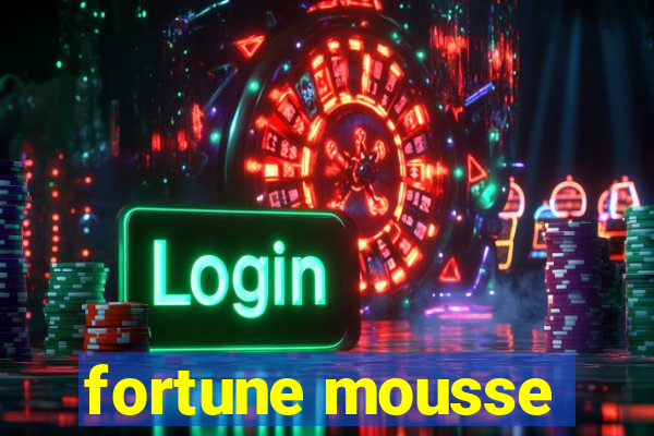 fortune mousse