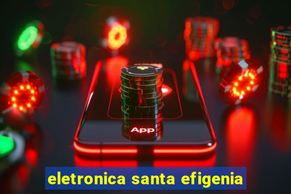 eletronica santa efigenia