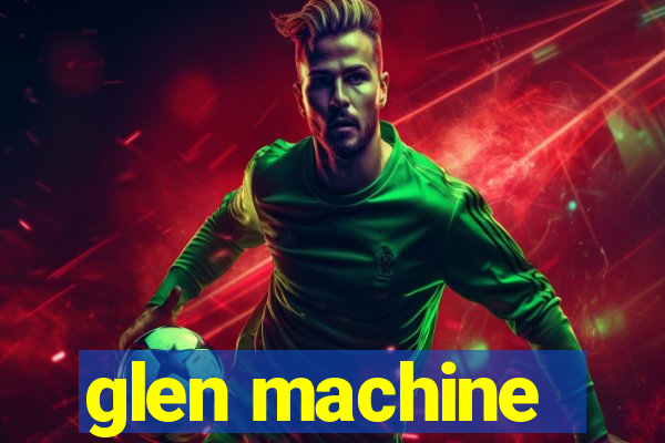 glen machine