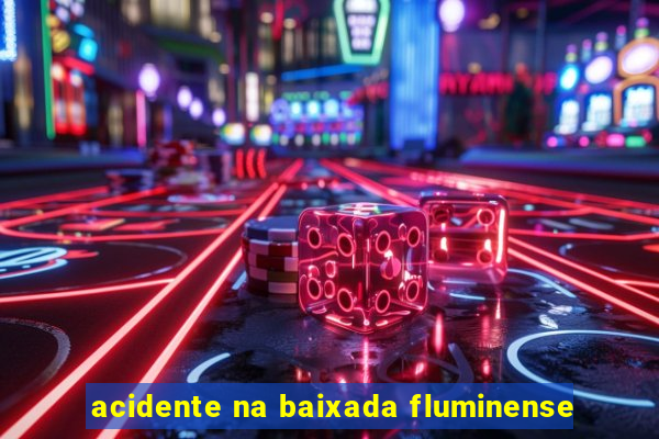 acidente na baixada fluminense