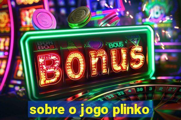 sobre o jogo plinko