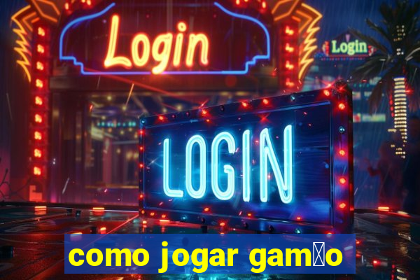 como jogar gam茫o