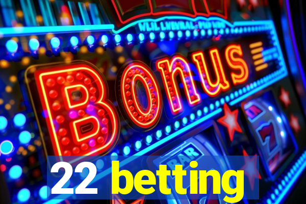 22 betting