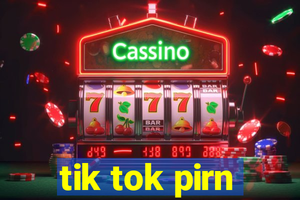 tik tok pirn