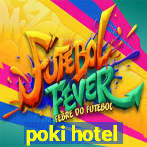 poki hotel