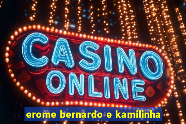 erome bernardo e kamilinha