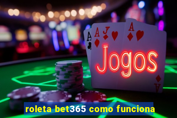 roleta bet365 como funciona