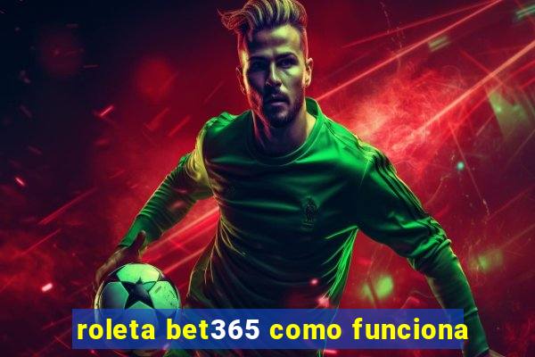 roleta bet365 como funciona