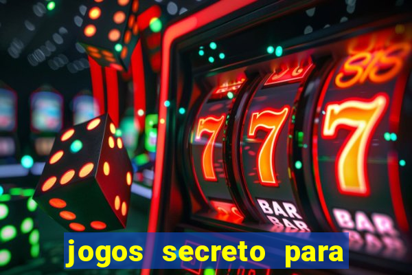 jogos secreto para ganhar dinheiro