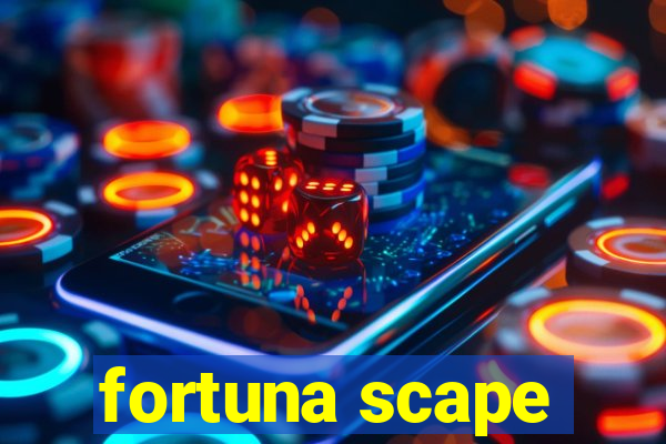 fortuna scape