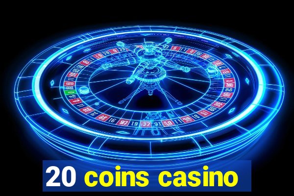 20 coins casino