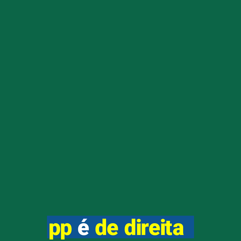 pp é de direita