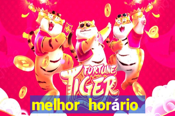 melhor horário para jogar fortune tiger hoje de tarde