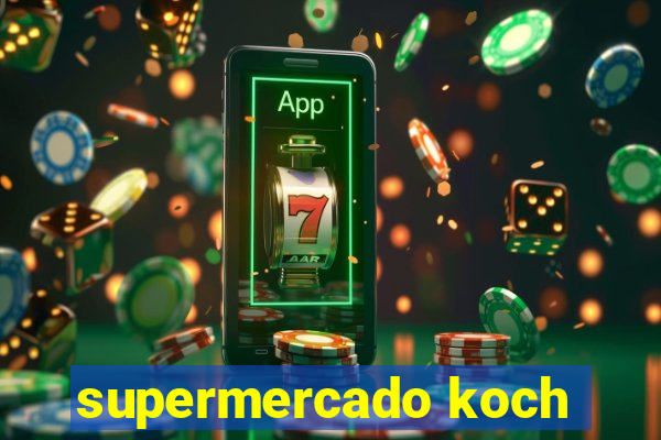 supermercado koch