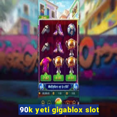 90k yeti gigablox slot