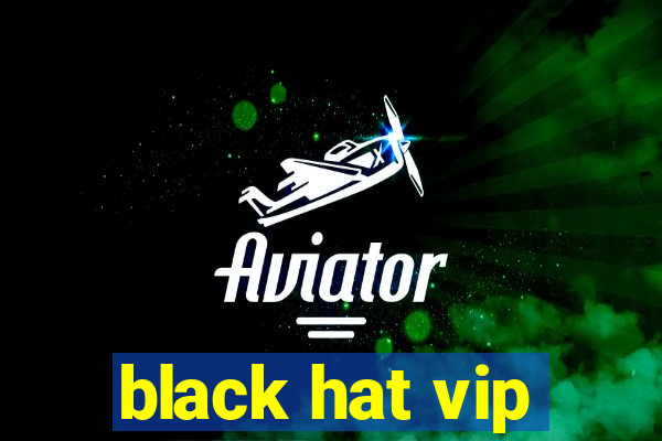 black hat vip