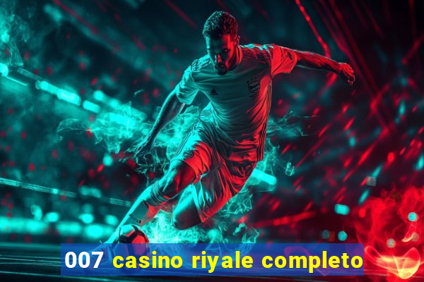 007 casino riyale completo