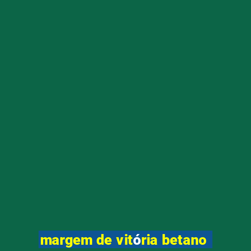 margem de vitória betano