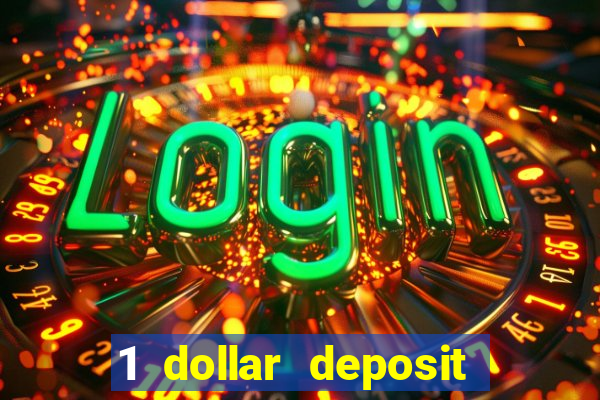 1 dollar deposit casino 1st deposit