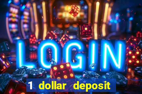 1 dollar deposit casino 1st deposit