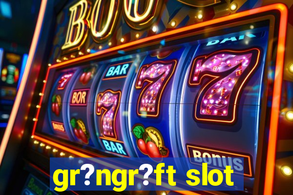 gr?ngr?ft slot