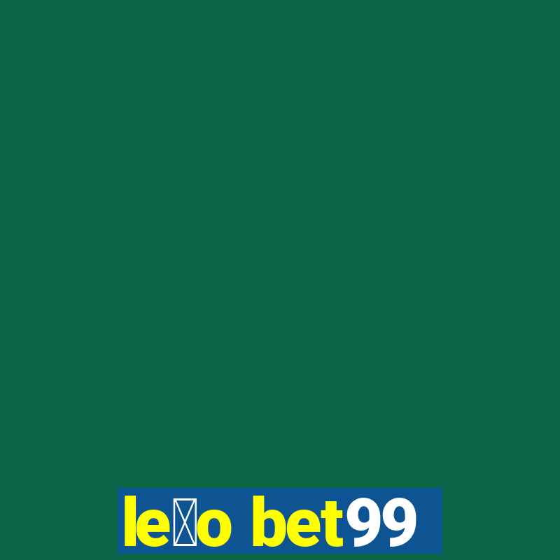 le茫o bet99