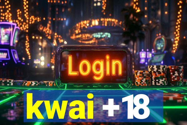 kwai +18