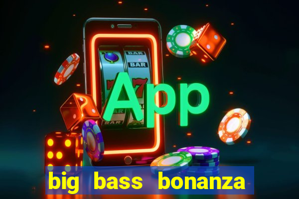 big bass bonanza keeping it reel