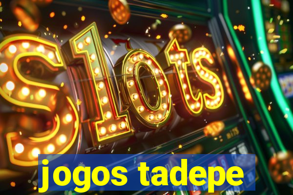 jogos tadepe