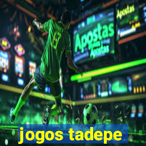 jogos tadepe