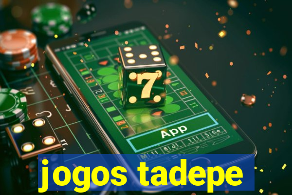 jogos tadepe