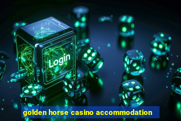 golden horse casino accommodation