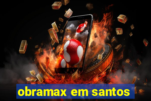 obramax em santos