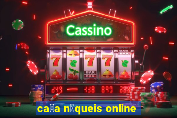 ca莽a n铆queis online