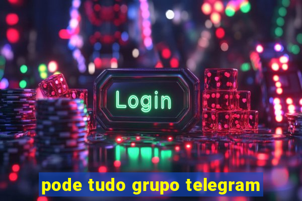 pode tudo grupo telegram