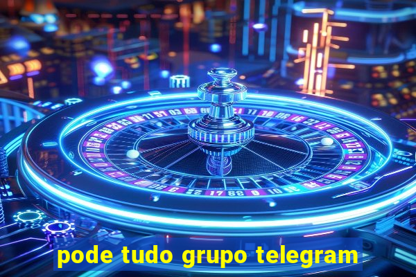 pode tudo grupo telegram