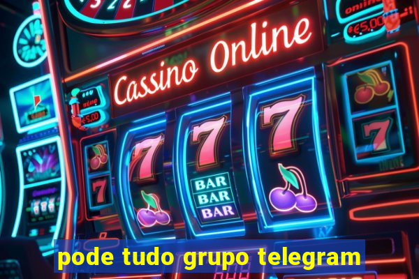 pode tudo grupo telegram