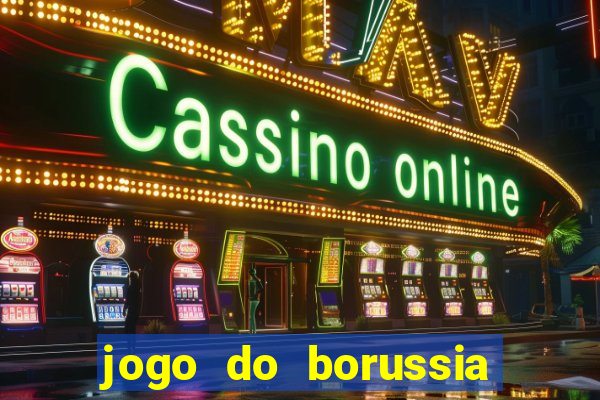 jogo do borussia dortmund ao vivo