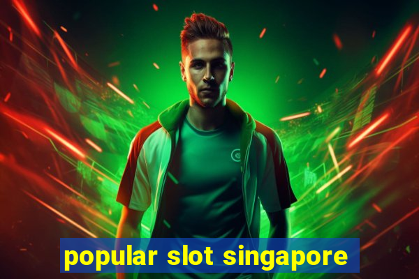 popular slot singapore