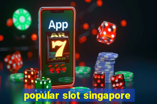 popular slot singapore