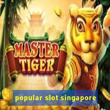 popular slot singapore