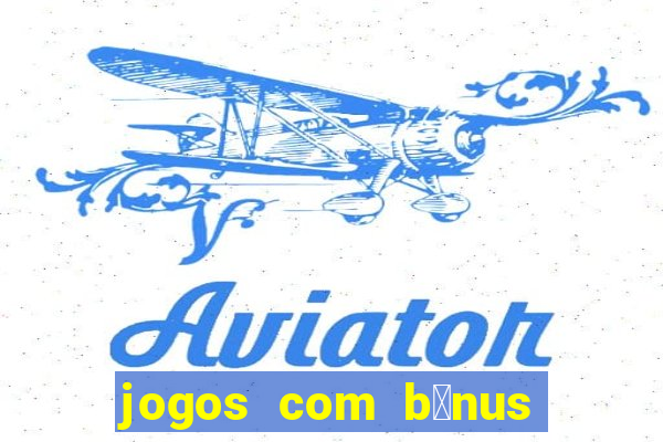 jogos com b么nus de boas-vindas