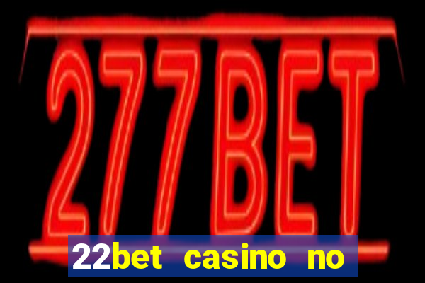 22bet casino no deposit code