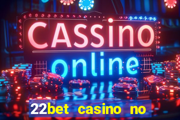 22bet casino no deposit code