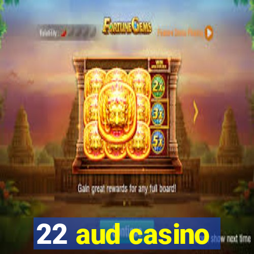 22 aud casino