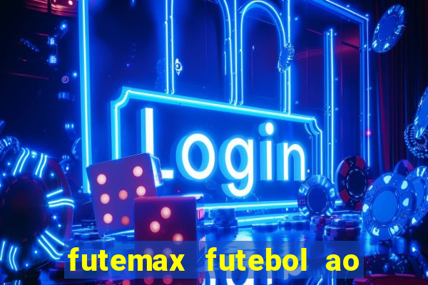 futemax futebol ao vivo atualizado