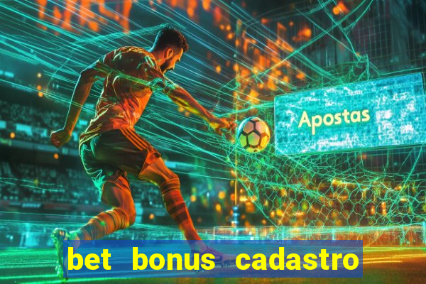 bet bonus cadastro sem deposito