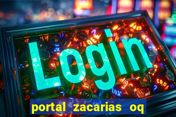 portal zacarias oq q e para falar